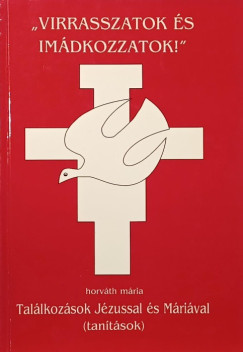 Horváth Mária - "Virraszatok és imádkozzatok!"