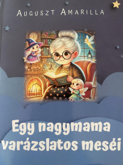 Auguszt Amarilla - Egy nagymama varszlatos mesi