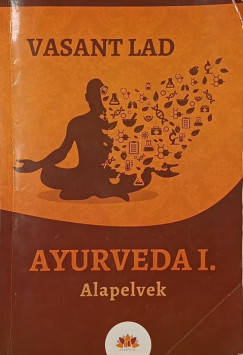 Vasant Lad - Ayurveda I. (Alapelvek)