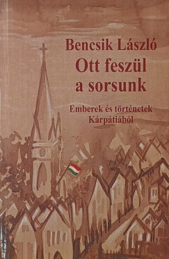 Bencsik L�szl� - Ott fesz�l a sorsunk