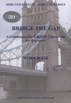 Horvth Kroly - Horvth Katalin - Bridge the Gap 1. - Workbook