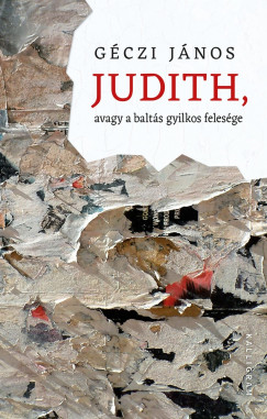 Gczi Jnos - Judith, avagy a balts gyilkos felesge