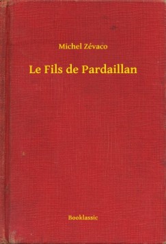 Michel Z�vaco - Le Fils de Pardaillan