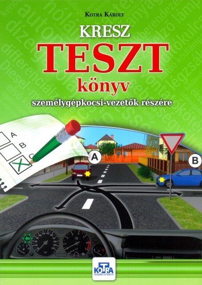Kotra Károly - KRESZ TESZT könyv személygépkocsi-vezetõk részére