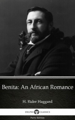 Delphi Classics H. Rider Haggard - Benita An African Romance by H. Rider Haggard - Delphi Classics (Illustrated)