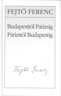 Fejt Ferenc - Budapesttl Prizsig - Prizstl Budapestig