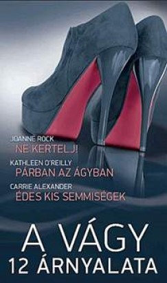 Carrie Alexander - Kathleen O'Reilly - Joanne Rock - A v�gy 12 �rnyalata