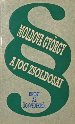 Moldova Gyrgy - A jog zsoldosai