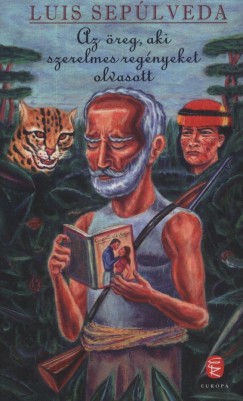 Luis Sepúlveda - Az öreg, aki szerelmes regényeket olvasott