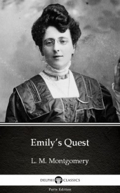L. M. Montgomery - Emilys Quest by L. M. Montgomery (Illustrated)