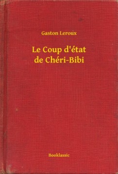 Gaston Leroux - Le Coup d'état de Chéri-Bibi