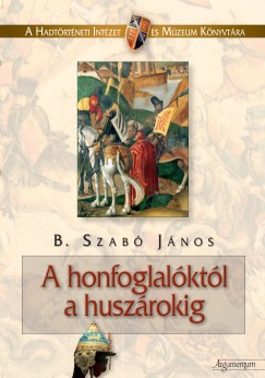 B. Szab Jnos - A honfoglalktl a huszrokig