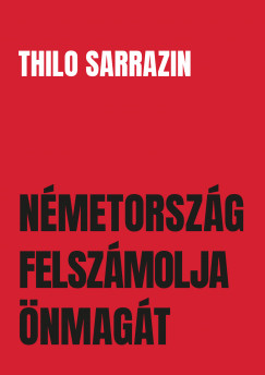 Thilo Sarrazin - Németország felszámolja önmagát