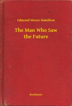 Edmond Moore Hamilton - The Man Who Saw the Future