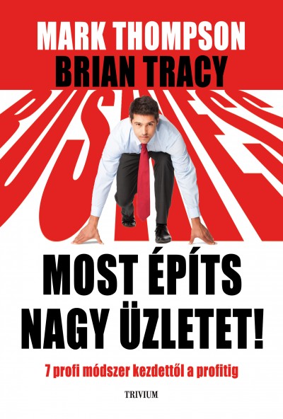 Mark Thompson - Brian Tracy - Most építs nagy üzletet!