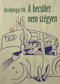 Királyhegyi Pál - A becsület nem szégyen