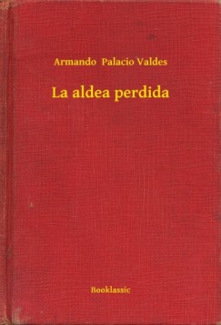 Armando  Palacio Valdes - La aldea perdida
