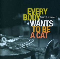 Disney Jazz Volume I: Everybody Wants To Be A Cat - CD