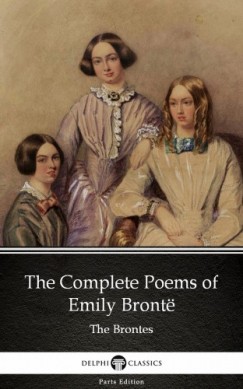Emily Bront� - The Complete Poems of Emily Bront� (Illustrated)