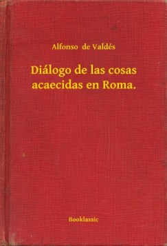 Alfonso de Valdés - Diálogo de las cosas acaecidas en Roma.