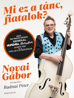Radnai Péter - Mi ez a tánc, fiatalok? - Mister twist miniszter történetei: Generál, Hungária, Dolly Roll, Marót Viki és a Nova Kultúr Zenekar