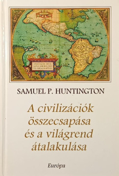 Samuel P. Huntington - A civiliz�ci�k �sszecsap�sa �s a vil�grend �talakul�sa