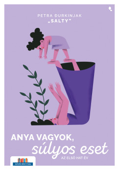 Durkinjak "Salty" Petra - Anya vagyok, s�lyos eset