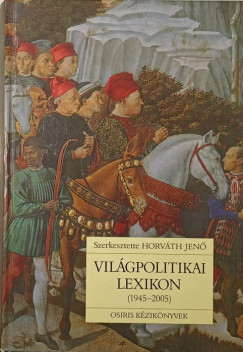 Horvth Jen  (Szerk.) - Vilgpolitikai lexikon