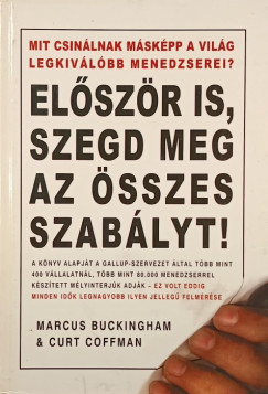 Marcus Buckingham - Curt Coffman - Először is, szegd meg az összes szabályt!