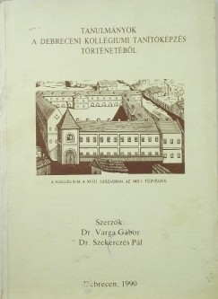 Dr. Szekerczs Pl - Varga Gbor - Tanulmnyok a debreceni kollgiumi tantkpzs trtnetbl