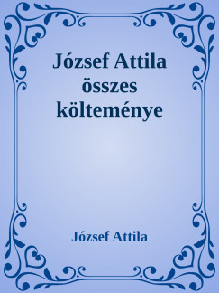 Jzsef Attila - Jzsef Attila sszes kltemnye