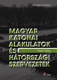 Mark Gyrgy - Magyar katonai alakulatok s htorszgi szervezetek
