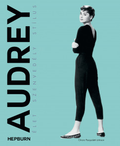 Chiara Pasqualetti Johnson - Audrey Hepburn - let, szenvedly, stlus