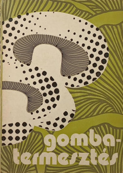 Balázs Sándor (Szerk.) - Gombatermesztés