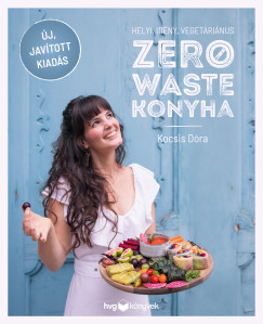 Kocsis Dóra - Helyi, idény, vegetáriánus zero waste konyha - Javított kiadás