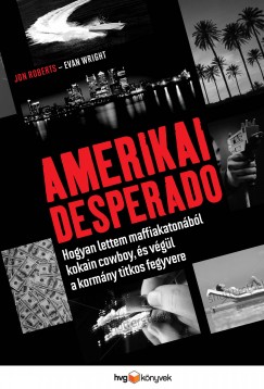 Jon Roberts - Evan Wright - Amerikai Desperado