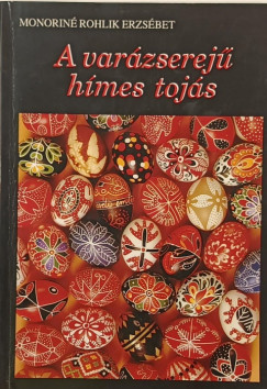 Monoriné Rohlik Erzsébet - A varázserejű hímes tojás