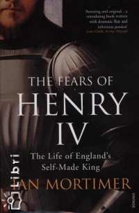 Ian Mortimer - The Fears of Henry IV