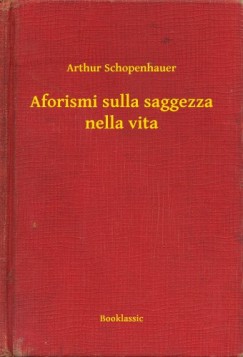 Arthur Schopenhauer - Aforismi sulla saggezza nella vita