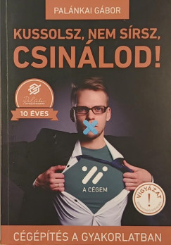 Pal�nkai G�bor - Kussolsz, nem s�rsz, csin�lod!