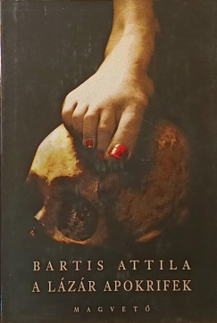 Bartis Attila - A Lázár apokrifek