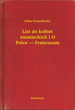Eliza Orzeszkowa - List do kobiet niemieckich i O Polce  Francuzom