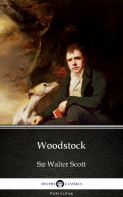Sir Walter Scott - Woodstock by Sir Walter Scott (Illustrated)