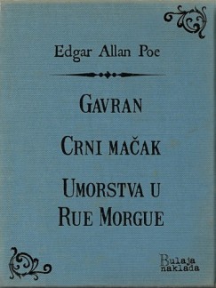 Edgar Allan Poe - Gavran - Crni mačak - Umorstva u Rue Morgue