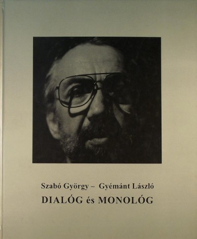 Gyémánt László - Szabó György - Dialóg és monológ