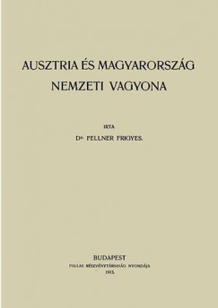 Dr. Fellner Frigyes - Ausztria s Magyarorszg nemzeti vagyona