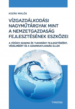Kozák Miklós - Vízgazdálkodási nagymûtárgyak mint a nemzetgazdaság fejlesztésének eszközei