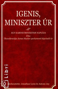 James Hacker - Antony Jay   (Szerk.) - Jonathan Lynn   (Szerk.) - Igenis, miniszter �r
