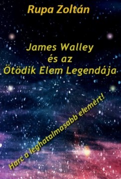 Zoltn Rupa - James Walley s az tdik Elem Legendja