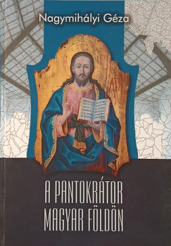 Nagymihályi Géza - A Pantokrátor magyar földön (dedikált)